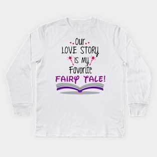 Our Love Story is my Favorite Tale Kids Long Sleeve T-Shirt